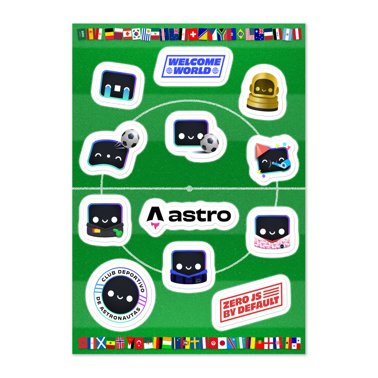 A sticker sheet that looks like a football pitch with 48 national flags decorating the top and bottom edges. There are 7 different variations of Astro’s mascot Houston: a referee with red and yellow cards and a whistle; Houston with a football; Houston jumping and heading a football; Houstons wearing home and away jerseys; Houston with a celebratory party hat; and a crying emoji Houston. Another 5 stickers include the Astro logo, a golden Houston-shaped trophy, a team crest for “Club Deportivo de Astronautas”, and two text badges reading “Welcome world” and “Zero JS by default”.